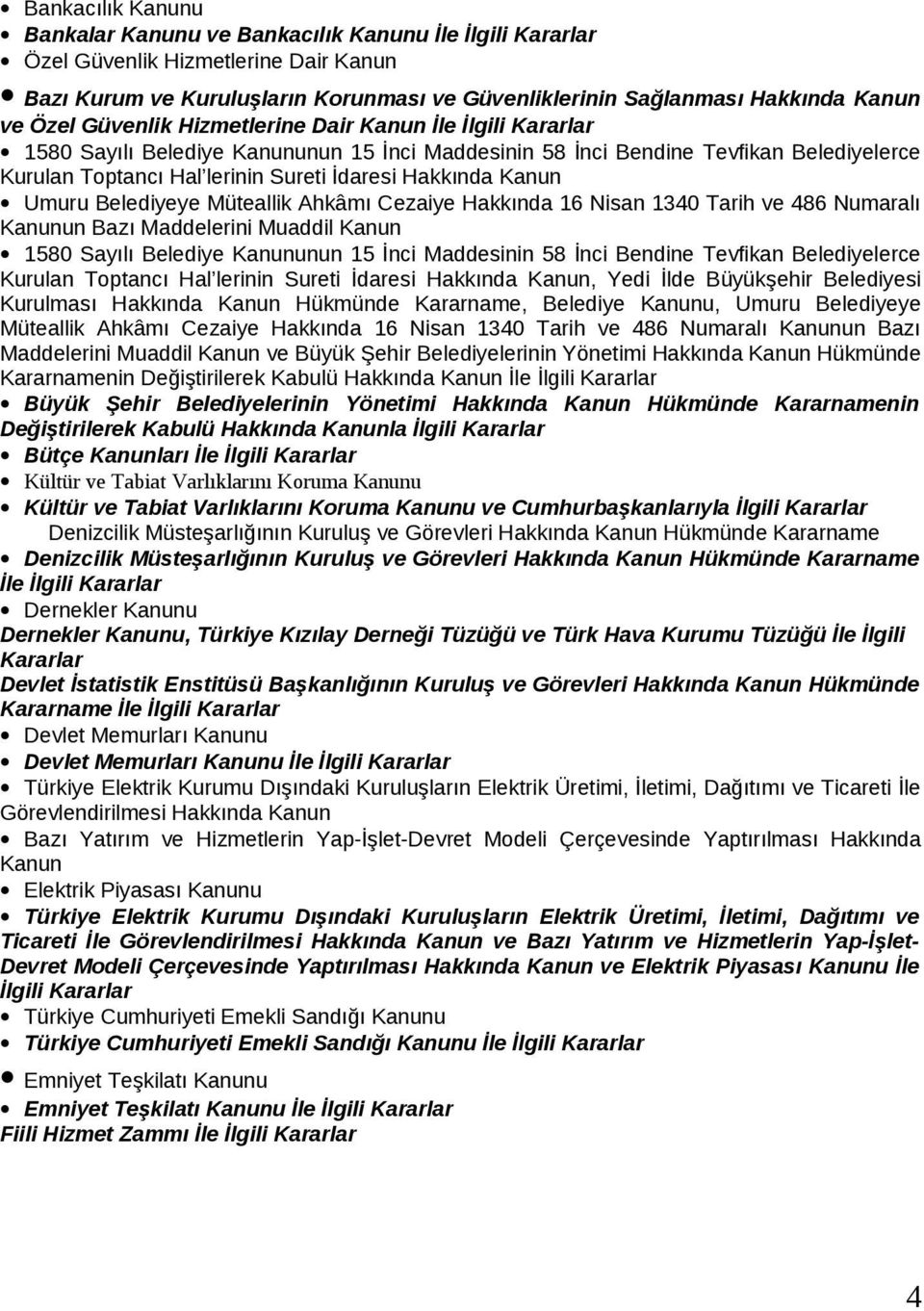 Kanun Umuru Belediyeye Müteallik Ahkâmı Cezaiye Hakkında 16 Nisan 1340 Tarih ve 486 Numaralı Kanunun Bazı Maddelerini Muaddil Kanun 1580 Sayılı Belediye Kanununun 15 İnci Maddesinin 58 İnci Bendine