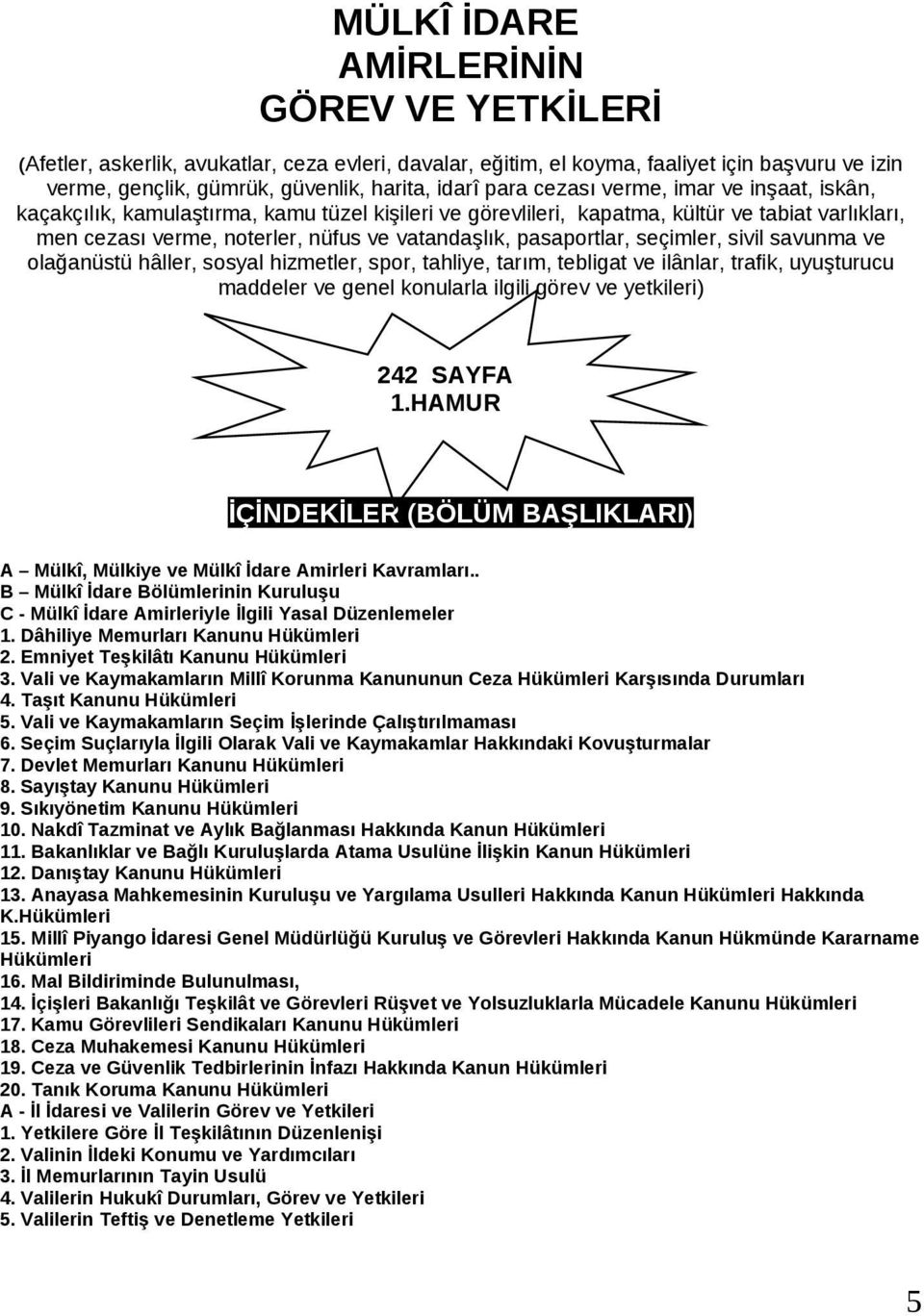 seçimler, sivil savunma ve olağanüstü hâller, sosyal hizmetler, spor, tahliye, tarım, tebligat ve ilânlar, trafik, uyuşturucu maddeler ve genel konularla ilgili görev ve yetkileri) 242 SAYFA 1.