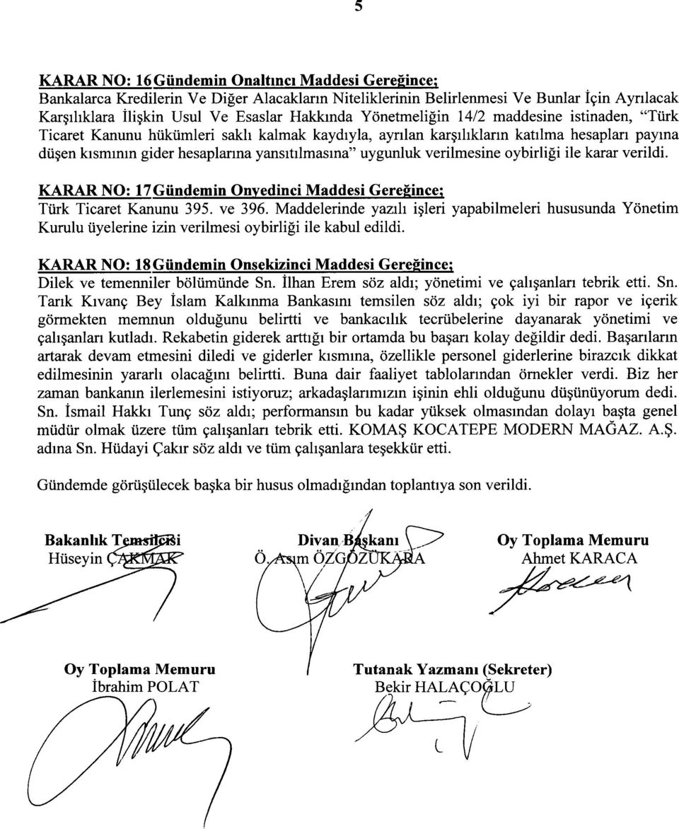 verilmesine oybirliği ile karar verildi. KARAR NO: 17 Gündemin Onyedinci Maddesi Gereğince; Türk Ticaret Kanunu 395. ve 396.