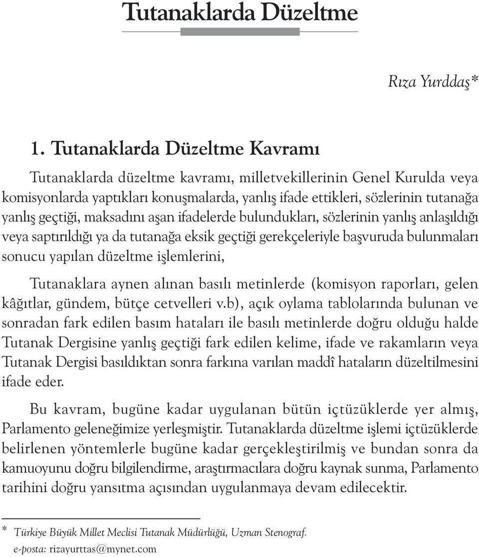 maksadýný aþan ifadelerde bulunduklarý, sözlerinin yanlýþ anlaþýldýðý veya saptýrýldýðý ya da tutanaða eksik geçtiði gerekçeleriyle baþvuruda bulunmalarý sonucu yapýlan düzeltme iþlemlerini,