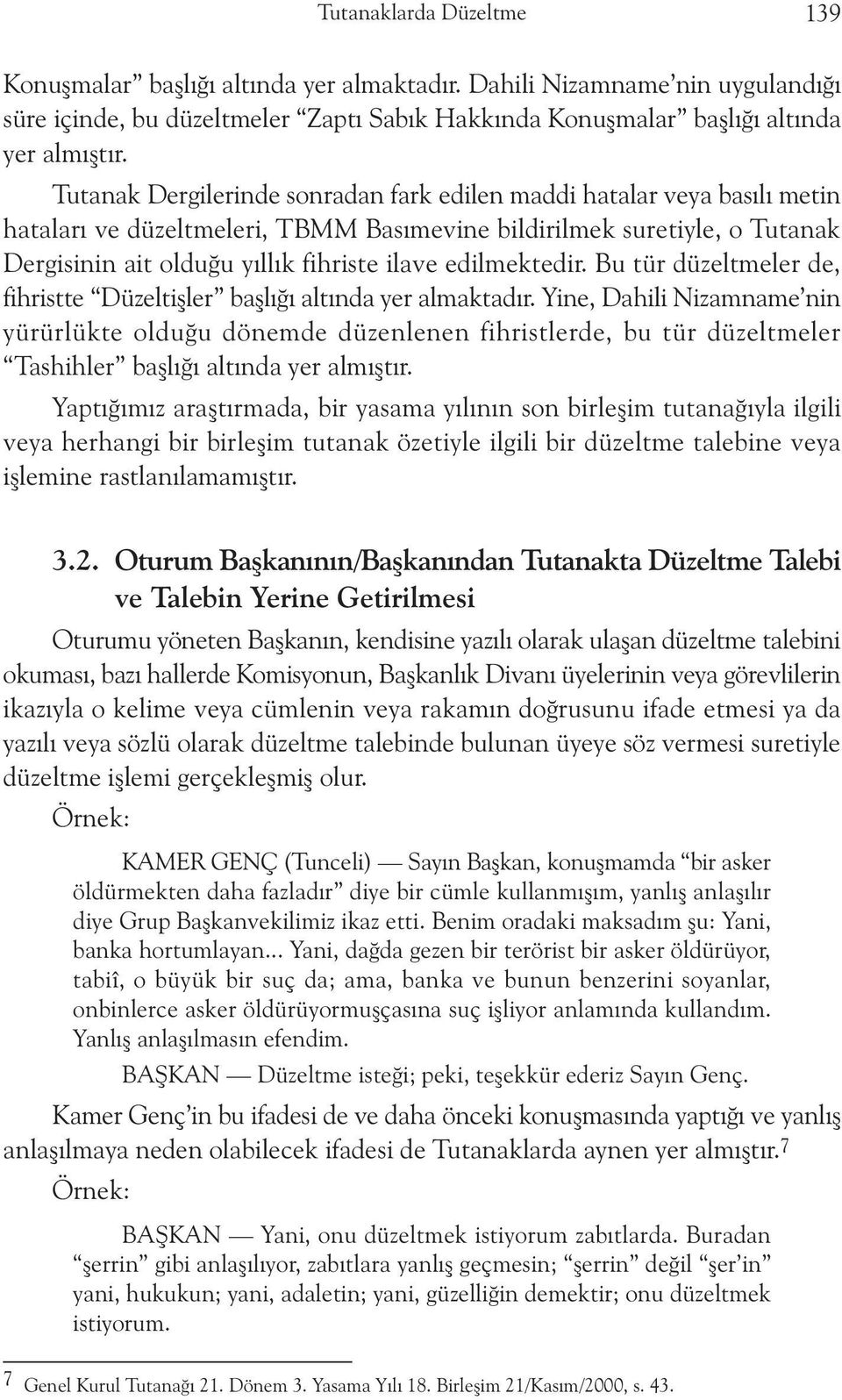 edilmektedir. Bu tür düzeltmeler de, fihristte Düzeltiþler baþlýðý altýnda yer almaktadýr.