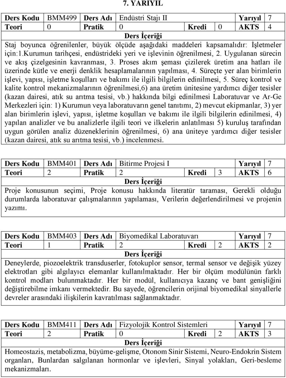 Proses akım şeması çizilerek üretim ana hatları ile üzerinde kütle ve enerji denklik hesaplamalarının yapılması, 4.