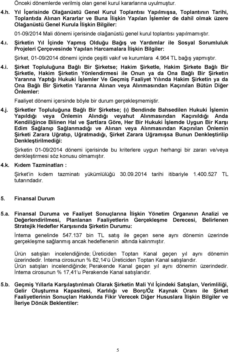 Bilgiler: 4.ı. 4.i. 4.j. 01-09/2014 Mali dönemi içerisinde olağanüstü genel kurul toplantısı yapılmamıştır.