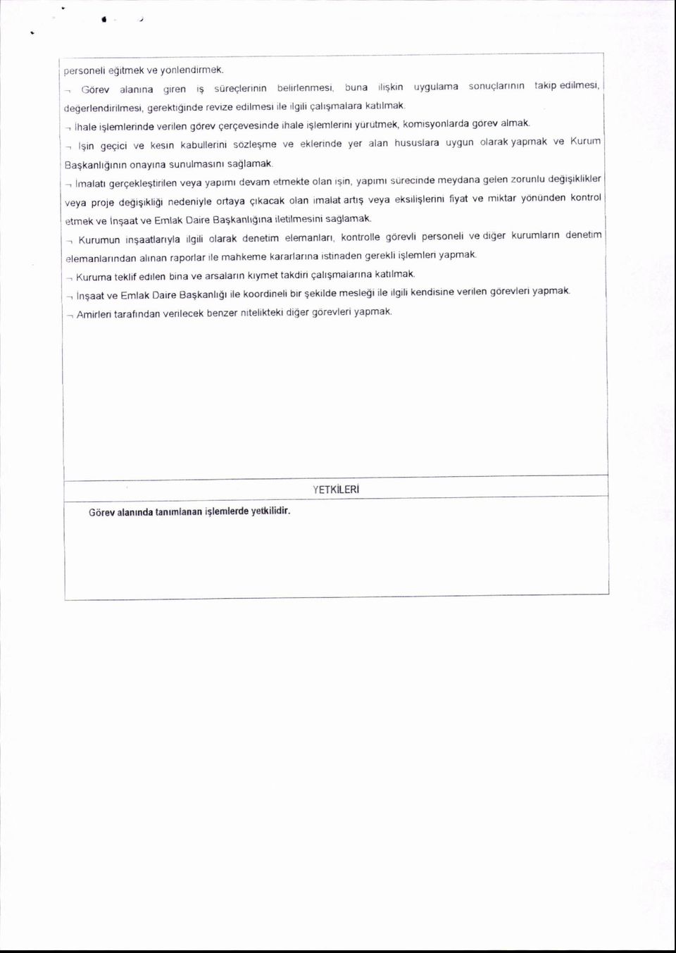 ve k sln kabullerini sdzlesme ve eklennde yer alan hususlara uygun olarak yapmak ve Kurum Baqkanlrgrnrn onaylna sunulmaslnl saglamak - imalatr gergekleitirilen veya yaplml devam etmeke olan rlin,