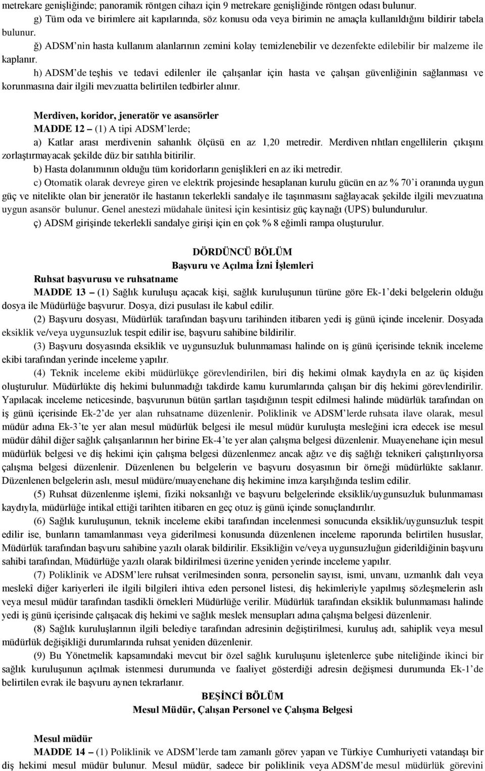 ğ) ADSM nin hasta kullanım alanlarının zemini kolay temizlenebilir ve dezenfekte edilebilir bir malzeme ile kaplanır.