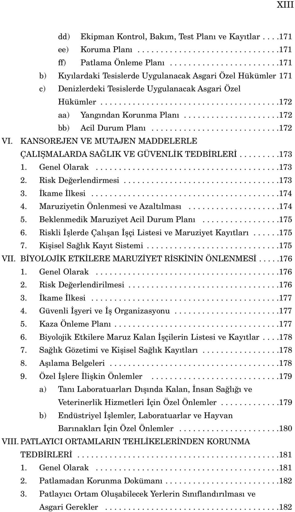 ....................172 bb) Acil Durum Plan............................172 VI. KANSOREJEN VE MUTAJEN MADDELERLE ÇALIfiMALARDA SA LIK VE GÜVENL K TEDB RLER.........173 1. Genel Olarak........................................173 2.