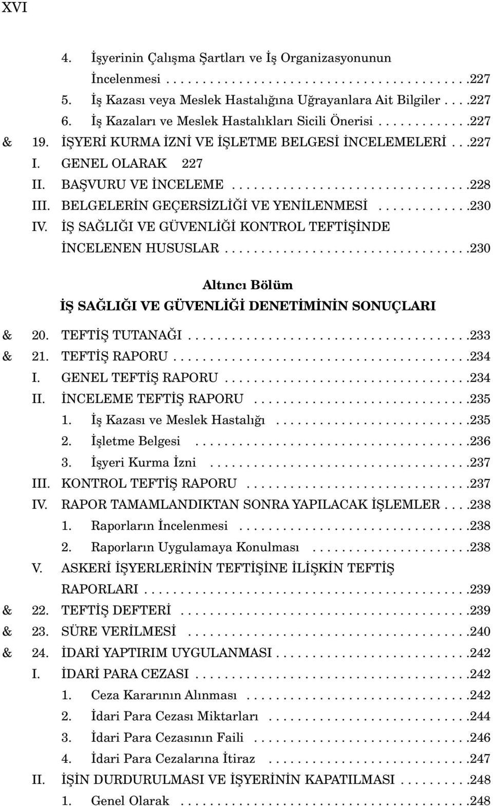 BELGELER N GEÇERS ZL VE YEN LENMES.............230 IV. fi SA LI I VE GÜVENL KONTROL TEFT fi NDE NCELENEN HUSUSLAR..................................230 Alt nc Bölüm fi SA LI I VE GÜVENL DENET M N N SONUÇLARI & 20.