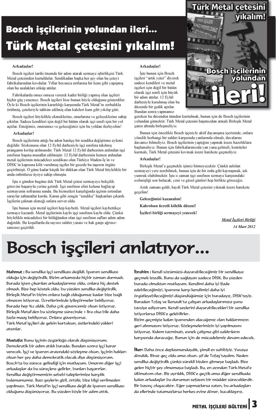 Fabrikalarda omuz omuza vererek kader birliği yapmış olan işçileri hiçbir güç yenemez. Bosch işçileri bize bunun böyle olduğunu gösterdiler.