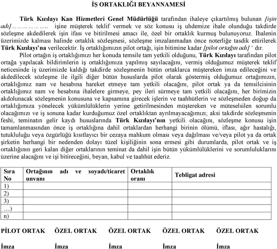 İhalenin üzerimizde kalması halinde ortaklık sözleşmesi, sözleşme imzalanmadan önce noterliğe tasdik ettirilerek Türk Kızılayı na verilecektir.