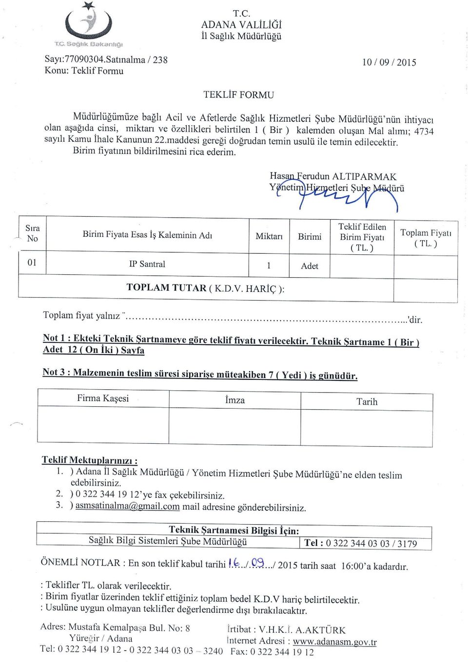 igi'niin ihtiyacr olan aqa[rda cinsi, miktarr ve 6zellikleri belirlilen 1 ( Bir ) kalemden oluqan Mal aymr;4734 sayrh Kamu Ihale Kanunun 22.maddesi geregi dogrudan temin usulii ile temin edilecektir.