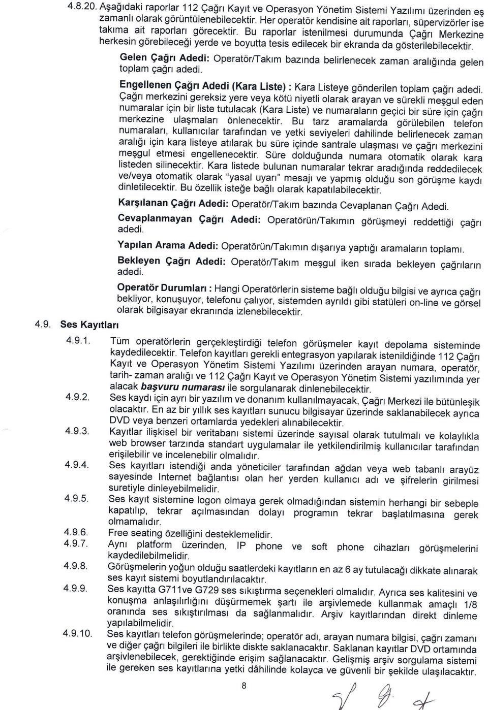 f a$n Merkezine herkesin g6rebilece$i yerde ve boyutta tesis edilecek bir ekranda da gosierilebilecektir. 4.9. Ses Kayttlarr 4.9.1. 4.9.2. 4.9.3.