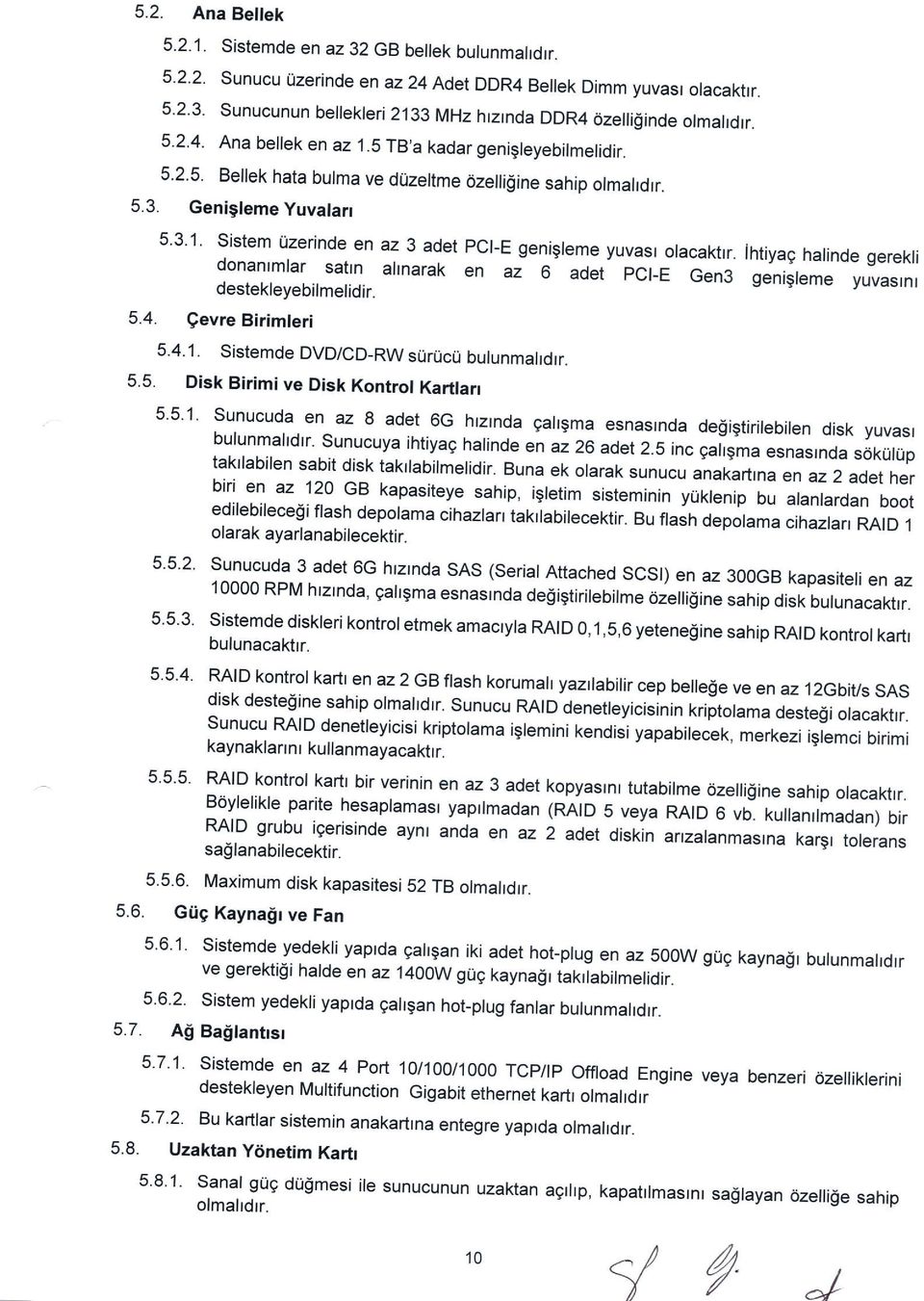 3.1. Sistem Uzerinde en donanrmlar satrn destekleyebilmelidir. 5.4. Qevre Birimleri az 3 adet PCI-E genigleme yuvast olacaktrr.