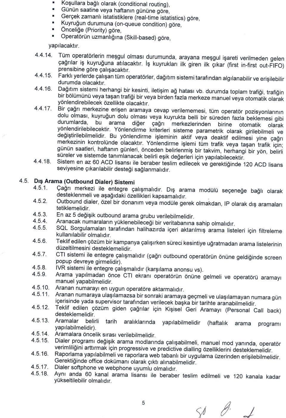 4'4'14' Tum operatdrlerin meggul olmast durumunda, arayana meggul igareti verilmeden gelen galnlar ig kuyru$una attlacaktrr.