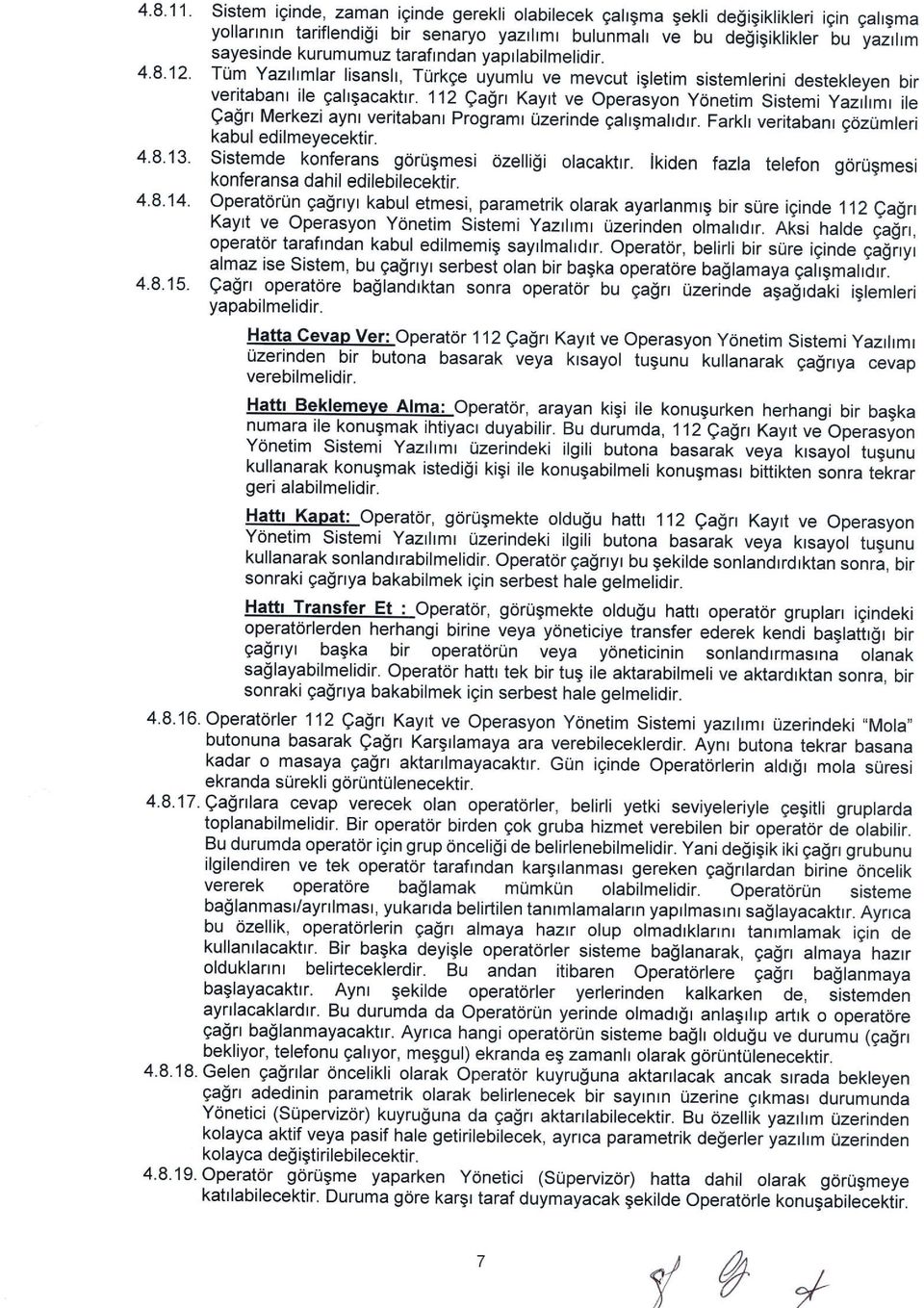 yaprlabilmelidir. 4.8.12. Ttim Yaztltmlar lisans, Ti.irkge uyumlu ve mevcut igletim sistemlerini destekteyen bir veritabanl ile galgacaktrr.