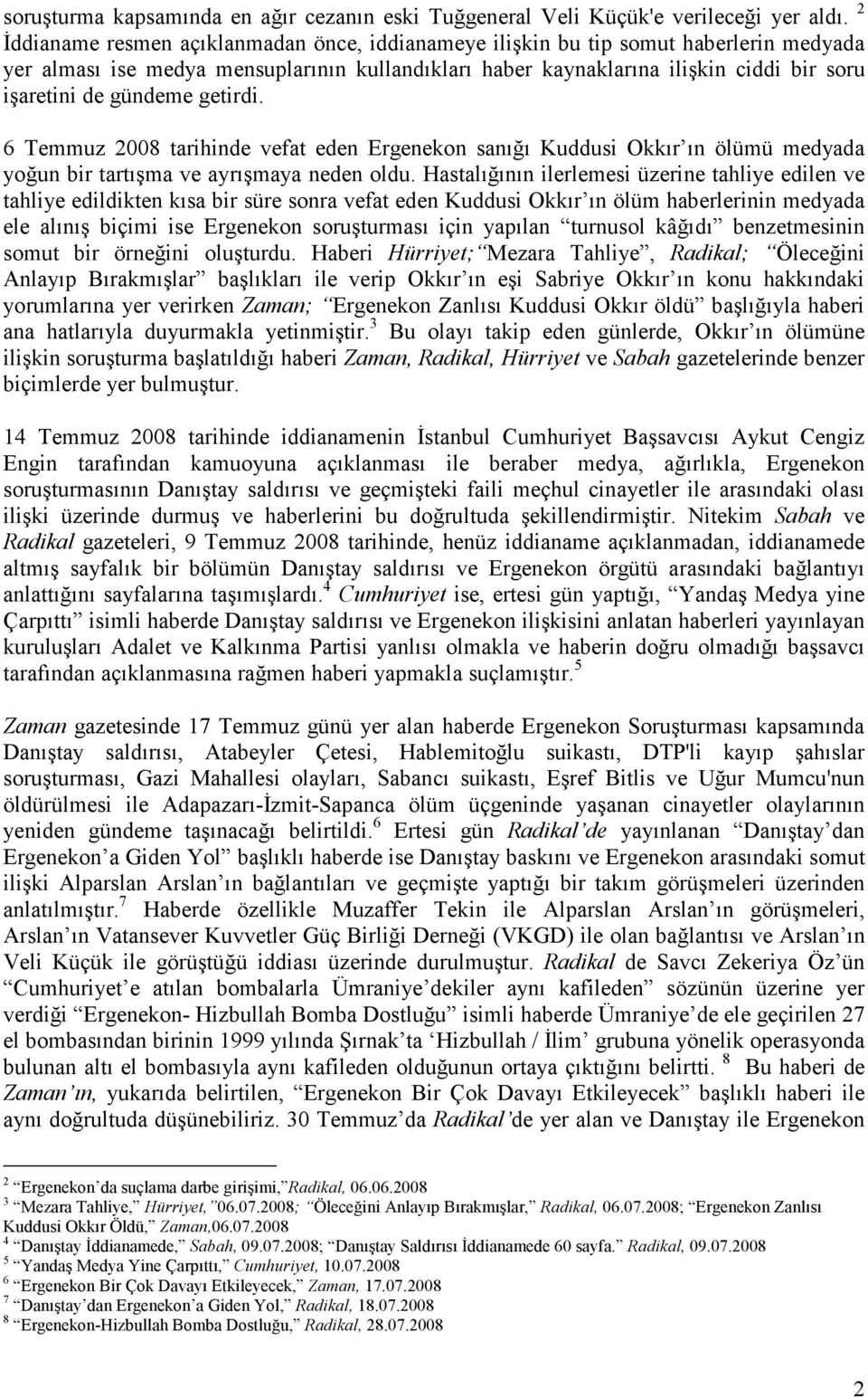 gündeme getirdi. 6 Temmuz 2008 tarihinde vefat eden Ergenekon sanığı Kuddusi Okkır ın ölümü medyada yoğun bir tartışma ve ayrışmaya neden oldu.