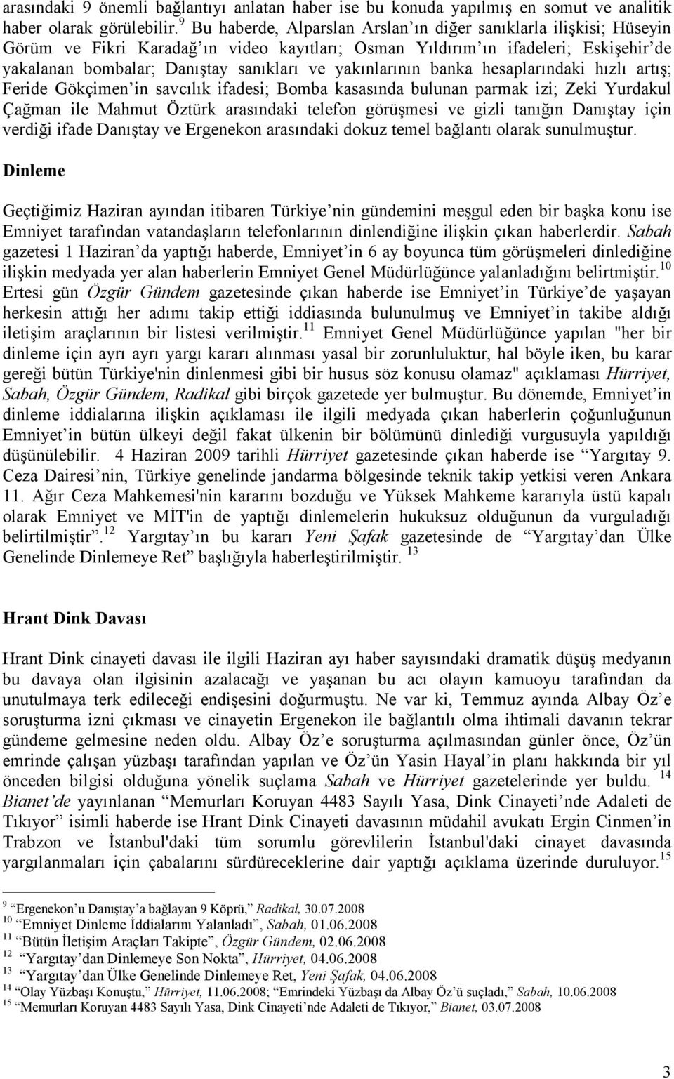 yakınlarının banka hesaplarındaki hızlı artış; Feride Gökçimen in savcılık ifadesi; Bomba kasasında bulunan parmak izi; Zeki Yurdakul Çağman ile Mahmut Öztürk arasındaki telefon görüşmesi ve gizli