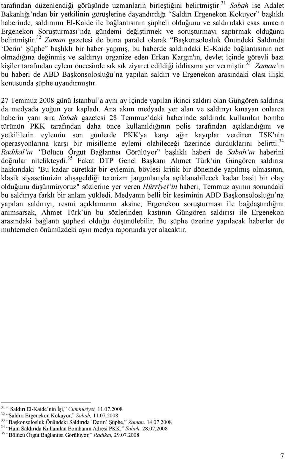 amacın Ergenekon Soruşturması nda gündemi değiştirmek ve soruşturmayı saptırmak olduğunu belirtmiştir.