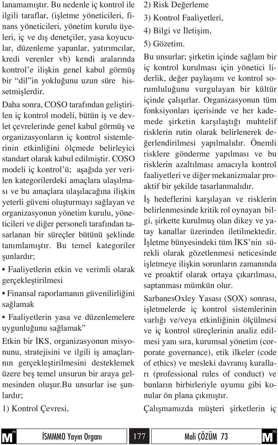 vb) kendi aralar nda kontrol e iliflkin genel kabul görmüfl bir dil in yoklu unu uzun süre hissetmifllerdir.