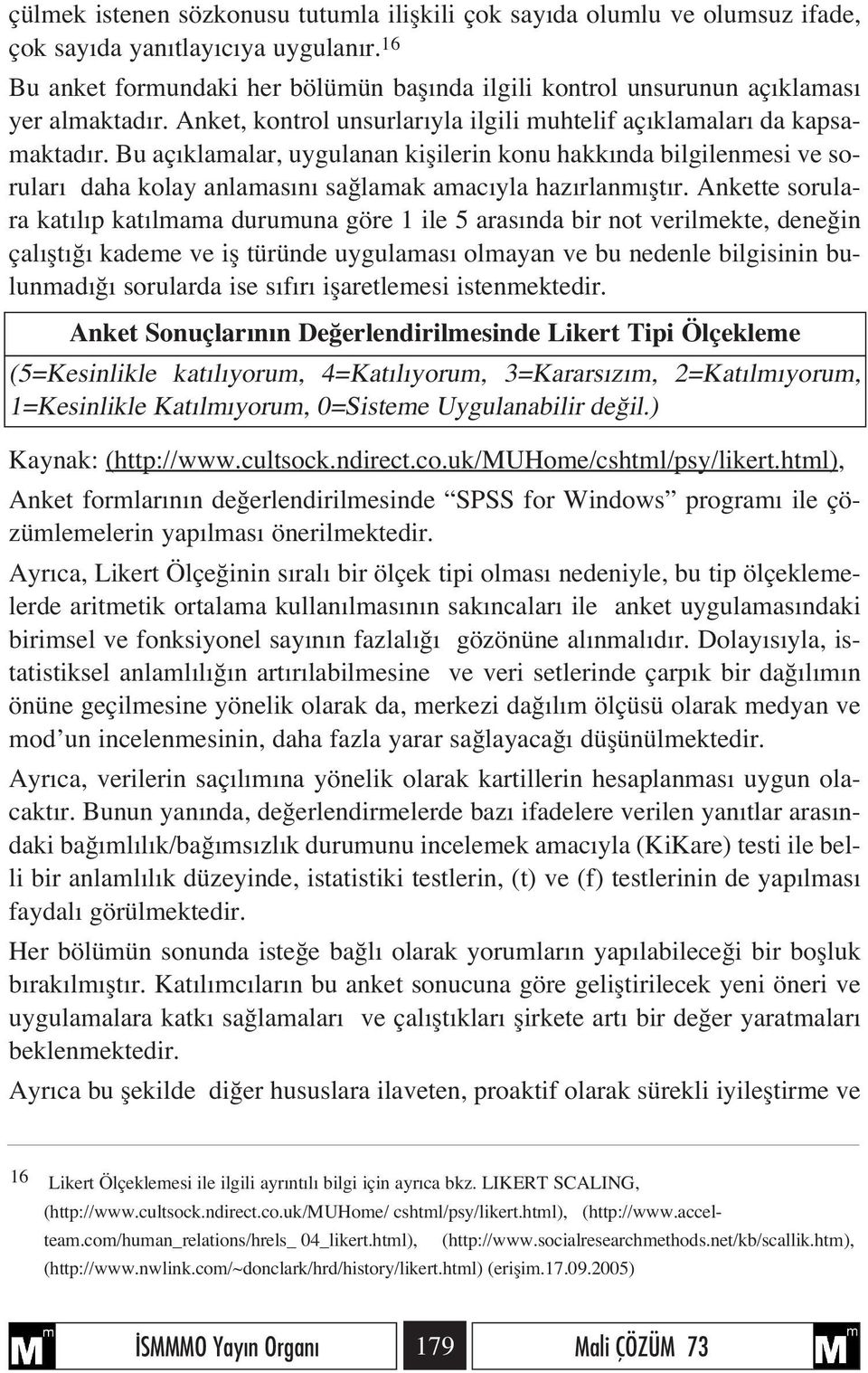 Bu aç klamalar, uygulanan kiflilerin konu hakk nda bilgilenmesi ve sorular daha kolay anlamas n sa lamak amac yla haz rlanm flt r.