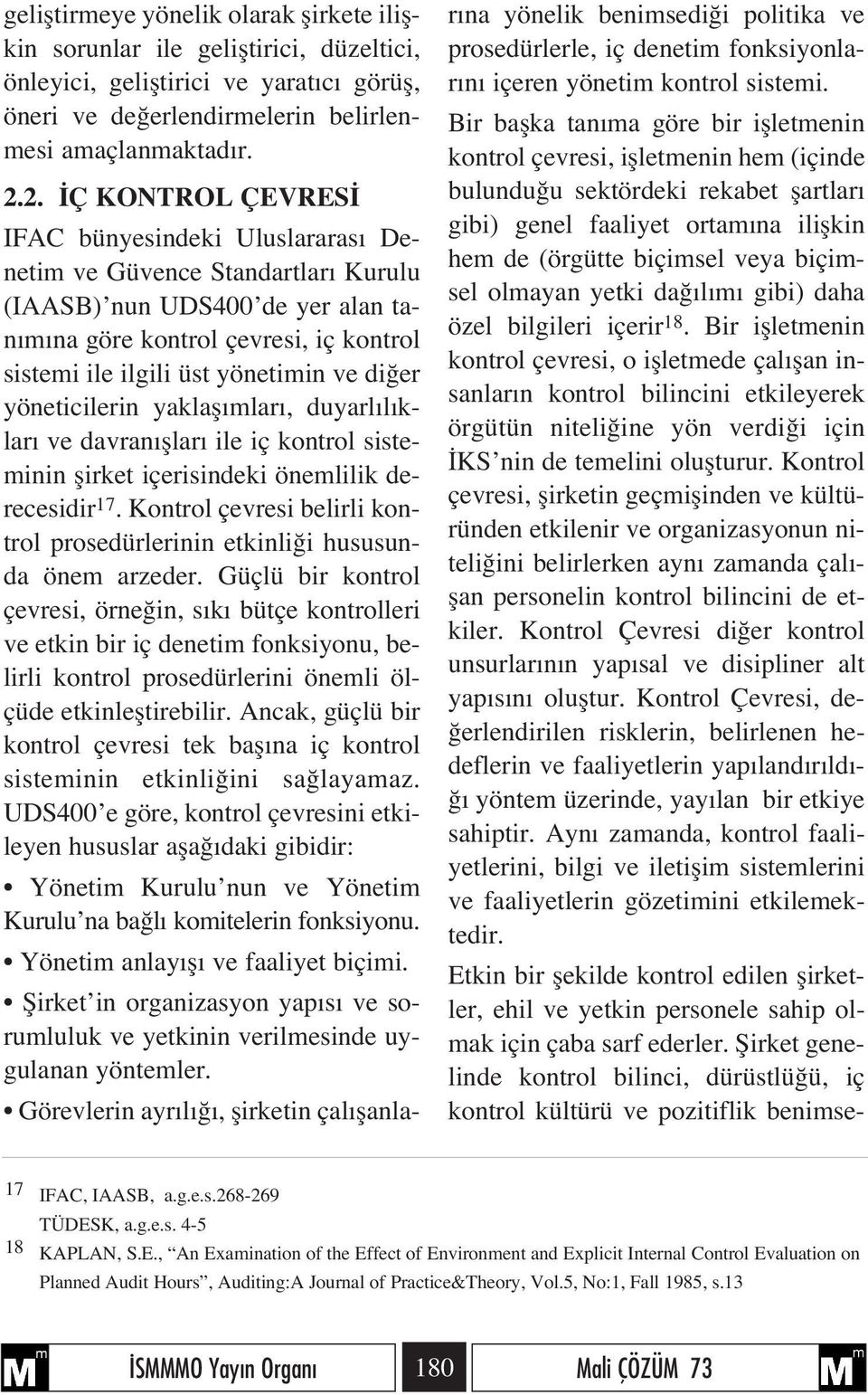 er yöneticilerin yaklafl mlar, duyarl l klar ve davran fllar ile iç kontrol sisteminin flirket içerisindeki önemlilik derecesidir 17.