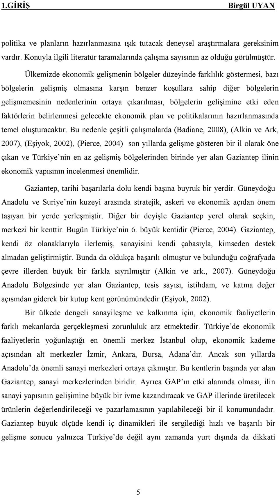 bölgelerin gelişimine etki eden faktörlerin belirlenmesi gelecekte ekonomik plan ve politikalarının hazırlanmasında temel oluşturacaktır.