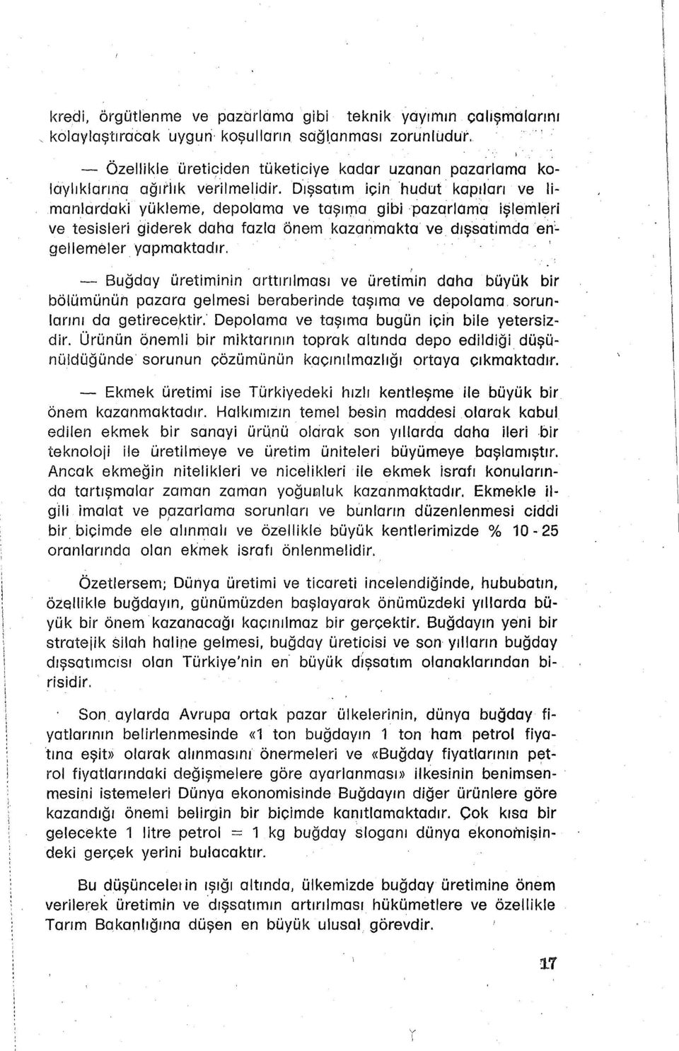 Dışsatım için hudut kapıları ve limankırdak i yükleme, depolama ve tdşırpa gibi pazarlama işlemleri ve tesisleri giderek daha fazla önem kazanmakta ve dışsetimda en: gellemeler yapmaktadır.