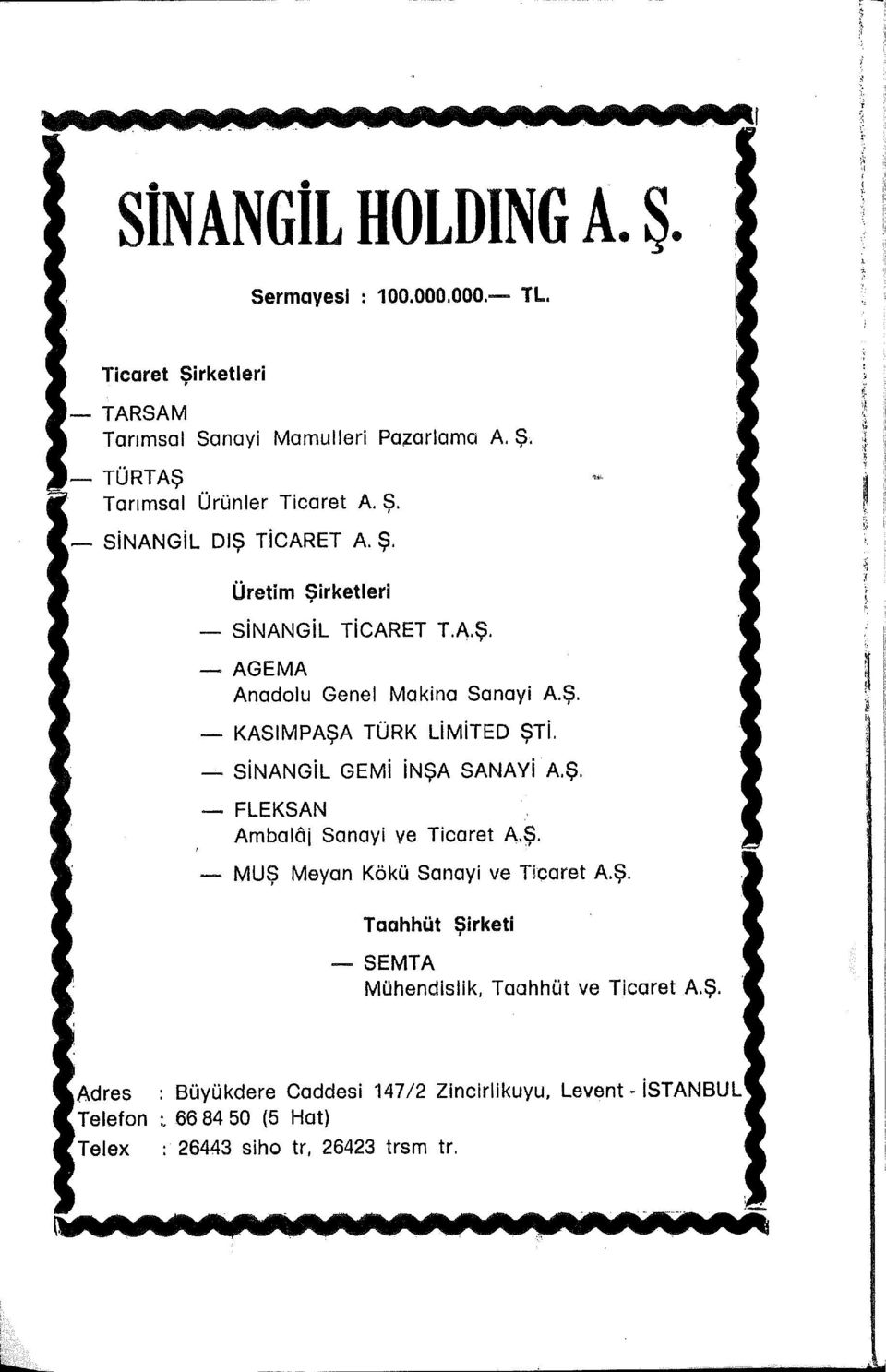 ~ SiNANGiL GEMi inşa SANAYi A.Ş. - FLEKSAN Ambalôi Sanayi ve Ticaret A.Ş. - MUŞ Meyan Kökü Sanayi ve Ticaret A.Ş. Taahhüt Şirketi - SEMTA Mühendislik, Taahhüt ve Ticaret A.