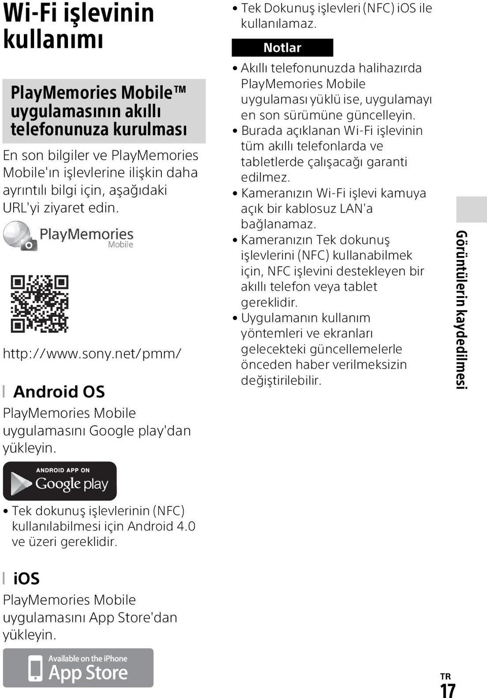 Notlar Akıllı telefonunuzda halihazırda PlayMemories Mobile uygulaması yüklü ise, uygulamayı en son sürümüne güncelleyin.