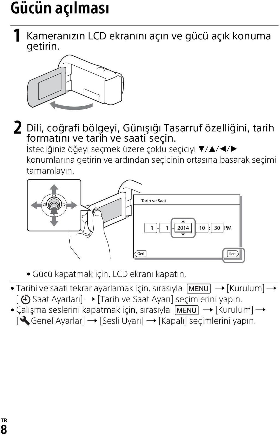 İstediğiniz öğeyi seçmek üzere çoklu seçiciyi / / / konumlarına getirin ve ardından seçicinin ortasına basarak seçimi tamamlayın.