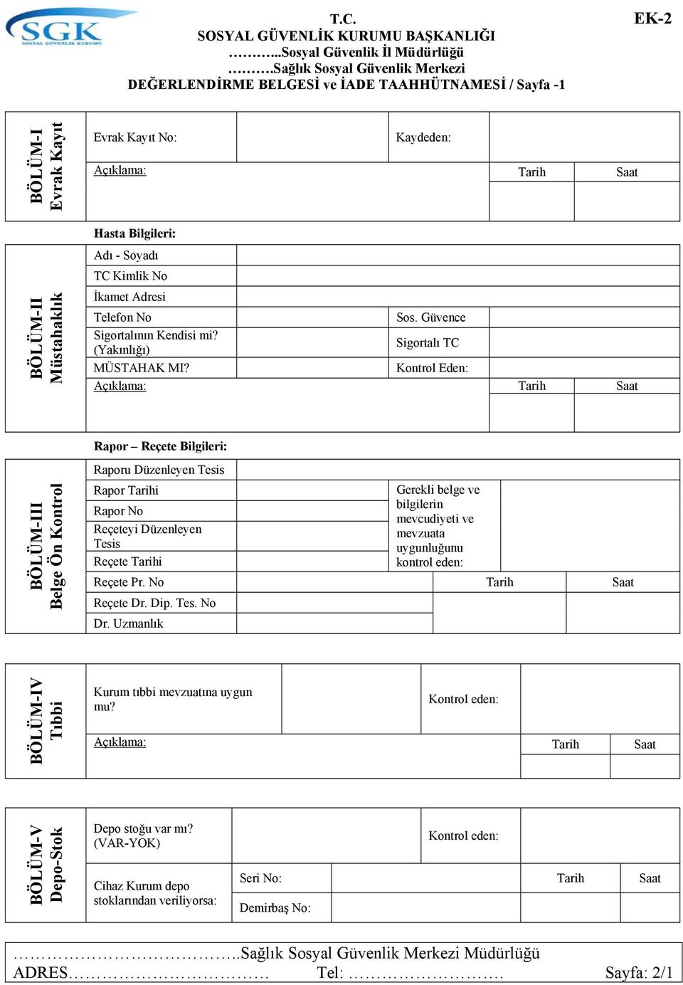 BÖLÜM-II Müstahaklık İkamet Adresi Telefon No Sos. Güvence Sigortalının Kendisi mi? (Yakınlığı) Sigortalı TC MÜSTAHAK MI?