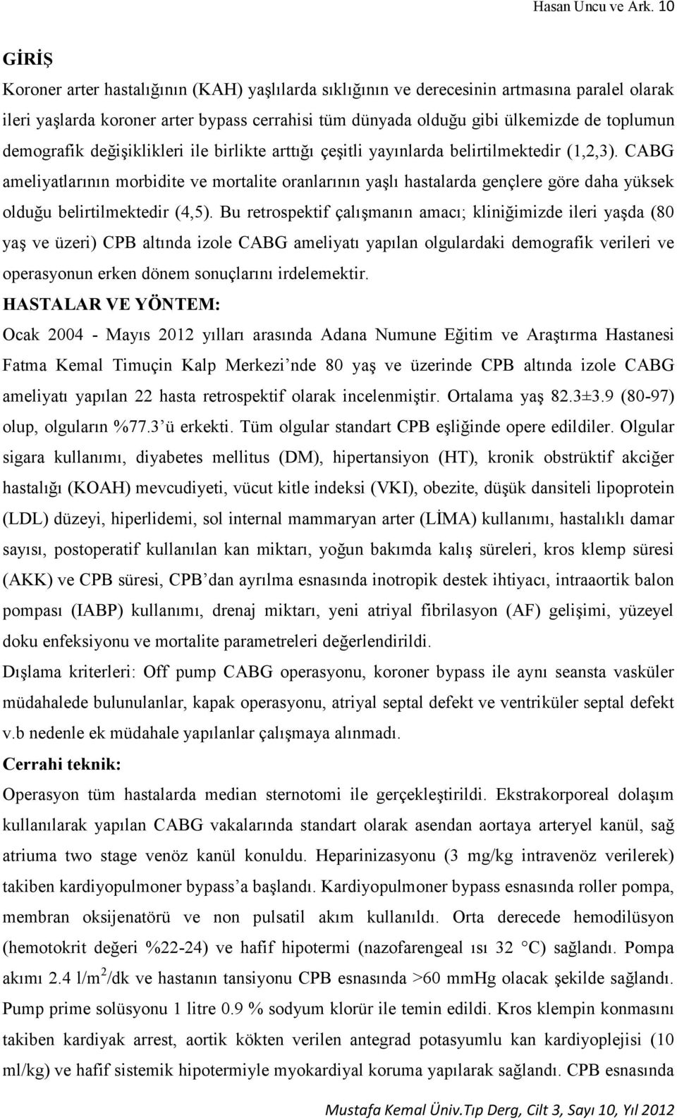 demografik değişiklikleri ile birlikte arttığı çeşitli yayınlarda belirtilmektedir (1,2,3).