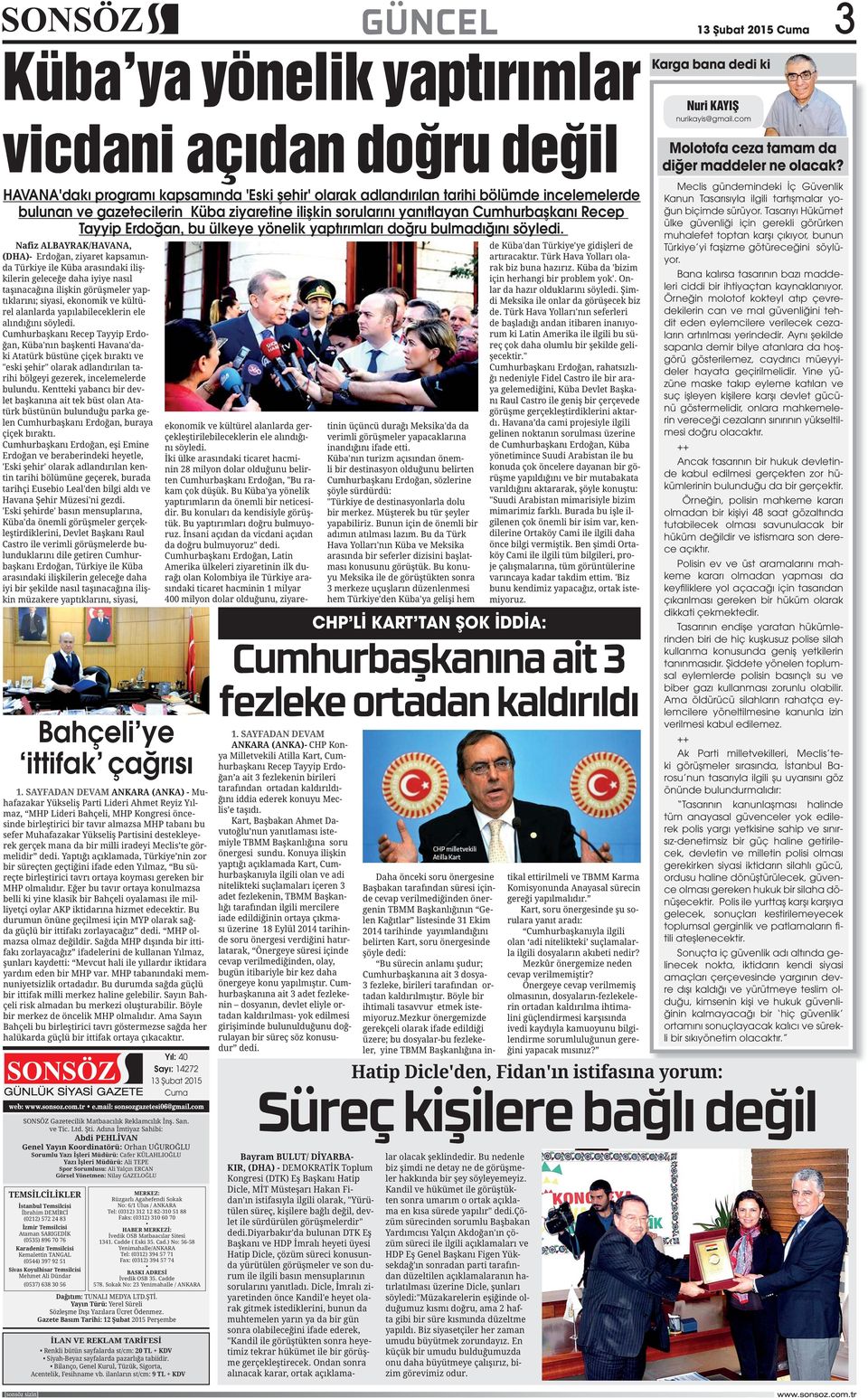 Bahçeli ye ittifak çağrısı Yıl: 40 Sayı: 47 Şubat 05 Cuma CHP Lİ KART TAN ŞOK İDDİA: nurikayis@gmail.com Molotofa ceza tamam da diğer maddeler ne olacak?