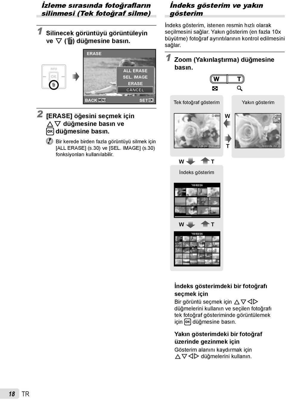 Yakın gösterim (en fazla 10x büyütme) fotoğraf ayrıntılarının kontrol edilmesini sağlar. 1 Zoom (Yakınlaştırma) düğmesine basın.