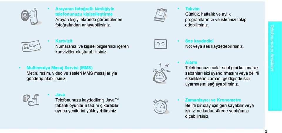 Takvim Günlük, haftalık ve aylık programlarınızı ve işlerinizi takip edebilirsiniz. Ses kaydedici Not veya ses kaydedebilirsiniz.