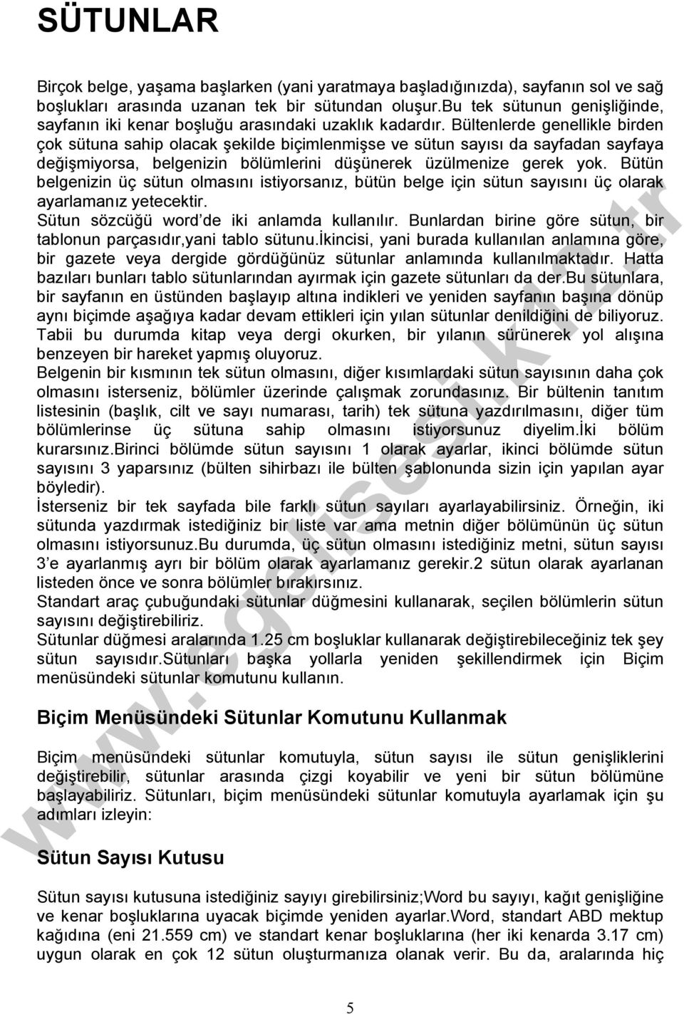 Bültenlerde genellikle birden çok sütuna sahip olacak şekilde biçimlenmişse ve sütun sayısı da sayfadan sayfaya değişmiyorsa, belgenizin bölümlerini düşünerek üzülmenize gerek yok.