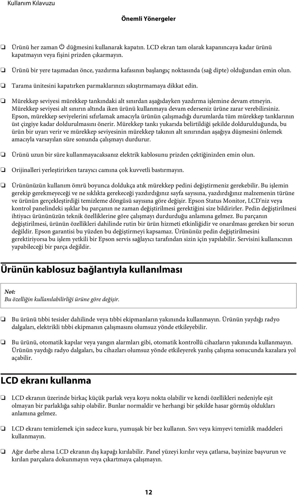 Mürekkep seviyesi mürekkep tankındaki alt sınırdan aşağıdayken yazdırma işlemine devam etmeyin. Mürekkep seviyesi alt sınırın altında iken ürünü kullanmaya devam ederseniz ürüne zarar verebilirsiniz.