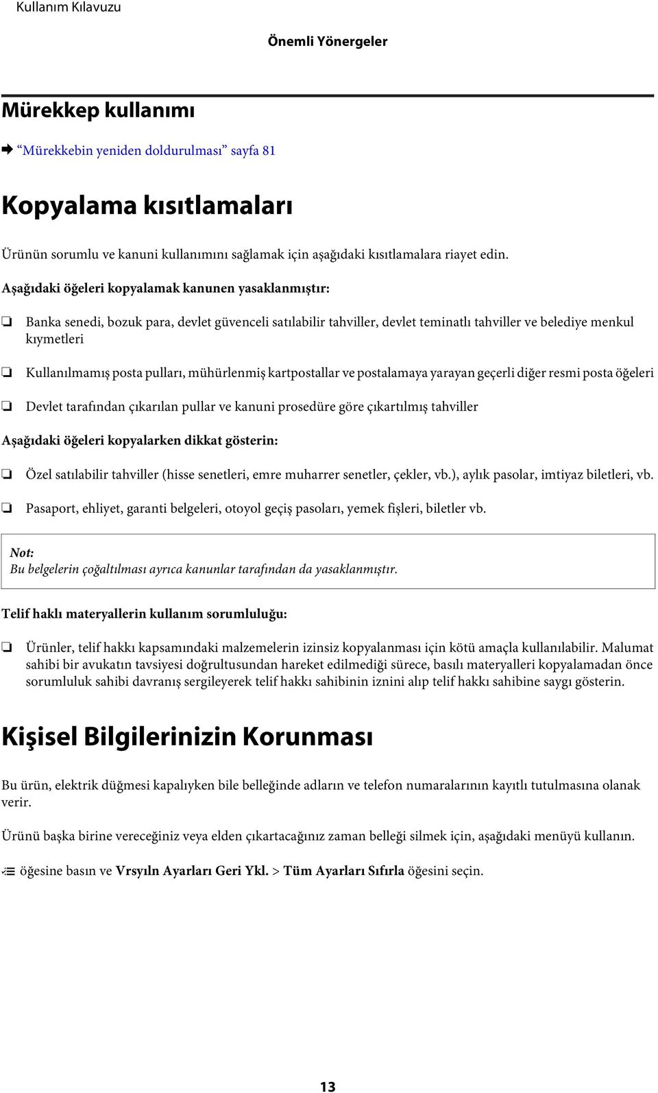 pulları, mühürlenmiş kartpostallar ve postalamaya yarayan geçerli diğer resmi posta öğeleri Devlet tarafından çıkarılan pullar ve kanuni prosedüre göre çıkartılmış tahviller Aşağıdaki öğeleri