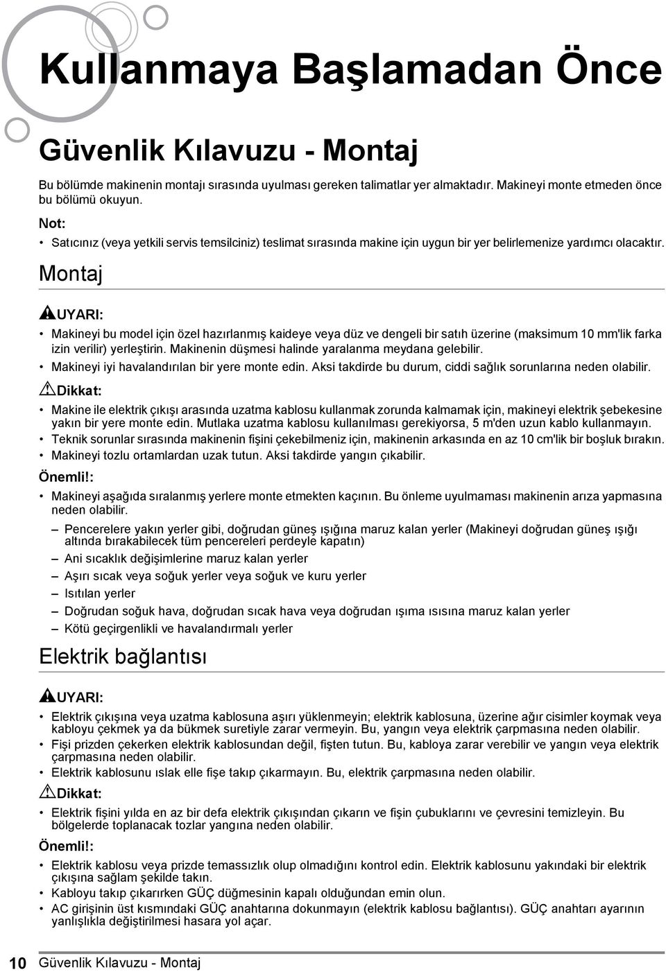 Montaj AUYARI: Makineyi bu model için özel hazırlanmış kaideye veya düz ve dengeli bir satıh üzerine (maksimum 10 mm'lik farka izin verilir) yerleştirin.