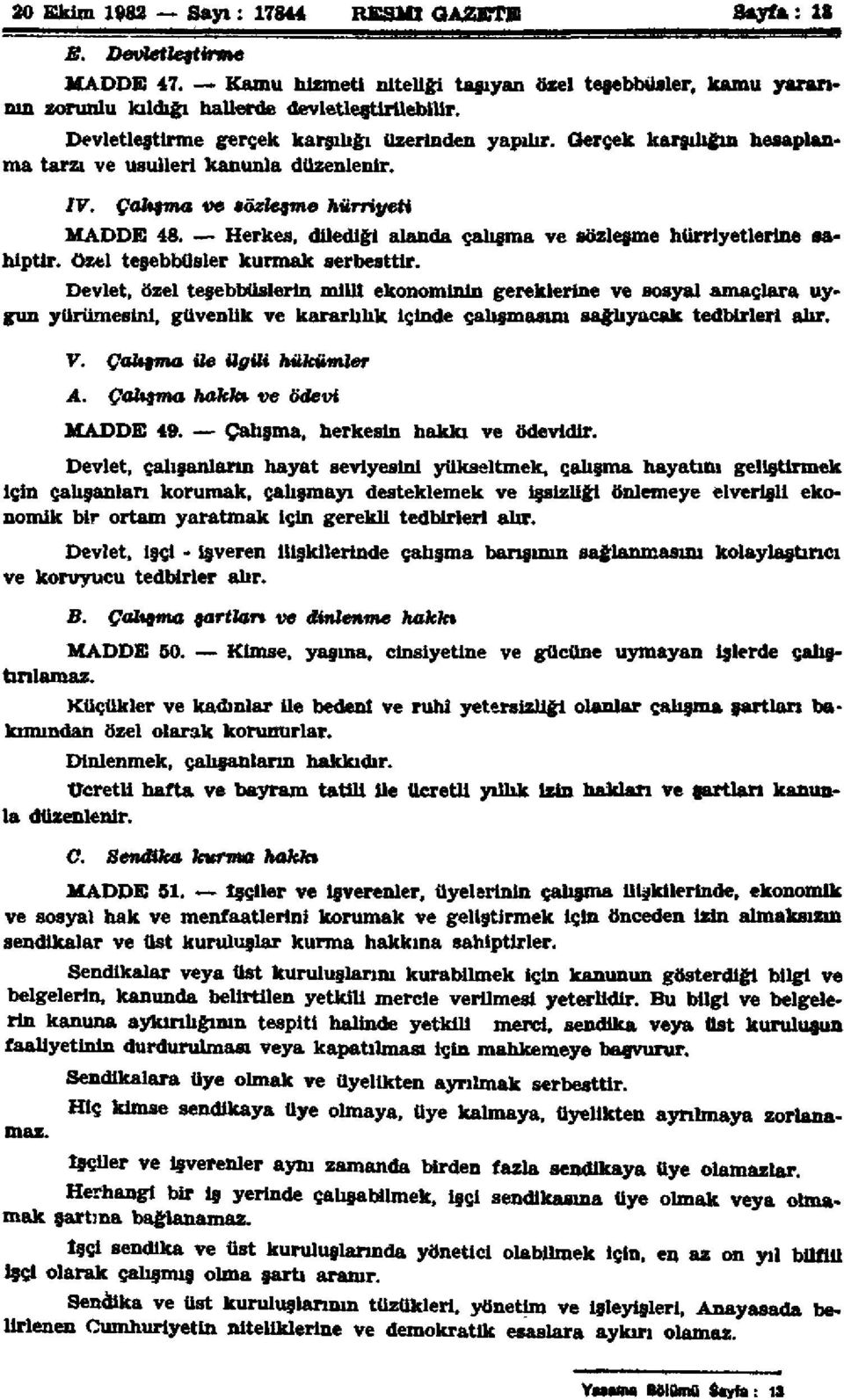 Herkes, dilediği alanda çalışma ve sözleşme hürriyetlerine sahiptir, özel teşebbüsler kurmak serbesttir.