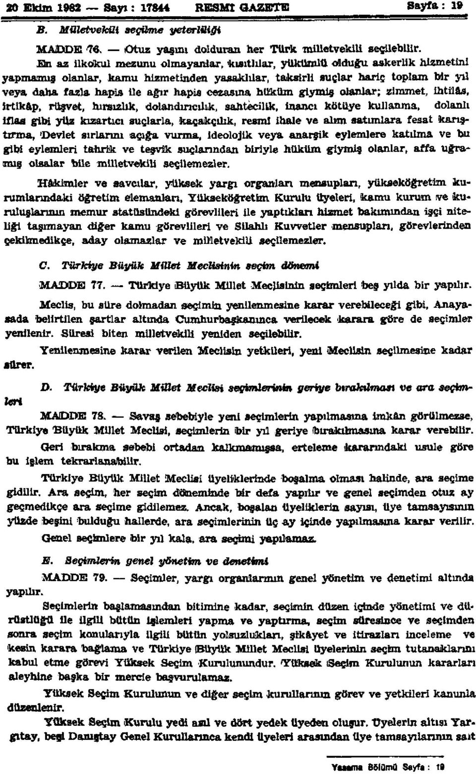 cezasına hüküm giymiş olanlar; zimmet, ihtilas, irtikap, rüşvet, hırsızlık, dolandırıcılık, sahtecilik, inancı kötüye kullanma, dolanlı iflas gibi yüz kızartıcı suçlarla, kaçakçılık, resmi ihale ve