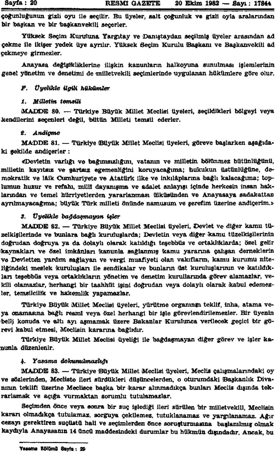 Anayasa değişikliklerine ilişkin kanunların halkoyuna sunulması işlemlerinin genel yönetim ve denetimi de milletvekili seçimlerinde uygulanan hükümlere göre olur. F. Üyelikle ilgili hükümler i.