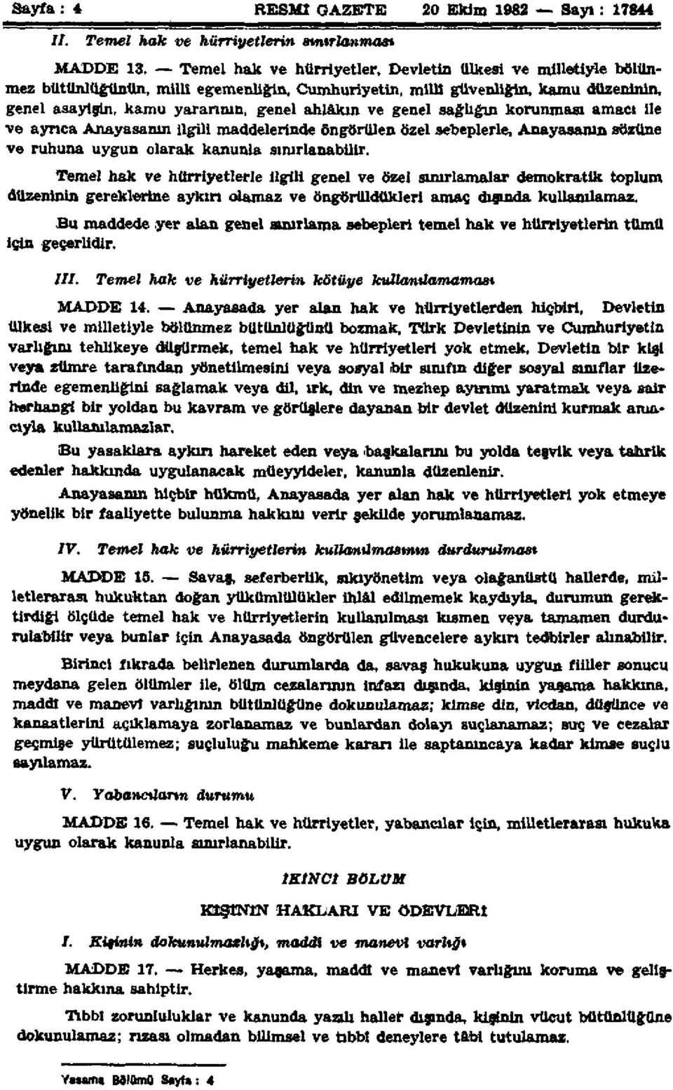 Devletin ülkesi ve milletiyle bölünmez bütünlüğünün, millî egemenliğin, Cumhuriyetin, milli güvenliğin, kamu düzeninin, genel asayişin, kamu yararının, genel ahlâkın ve genel sağlığın korunması amacı