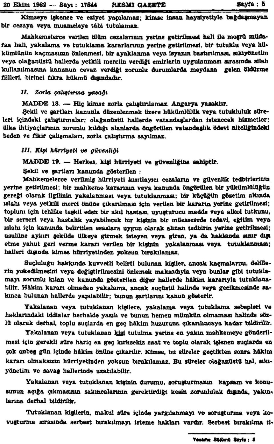 ayaklanma veya isyanın bastırılması, sıkıyönetim veya olağanüstü hallerde yetkili merciin verdiği emirlerin uygulanması sırasında silah kullanılmasına kanunun cevaz verdiği zorunlu durumlarda meydana