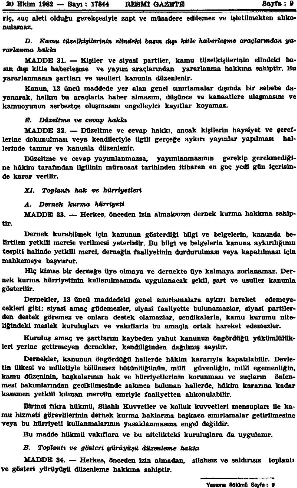 Kişiler ve siyasi partiler, kamu tüzelkişilerinin elindeki basın dışı kitle haberleşme ve yayım araçlarından yararlanma hakkına sahiptir. Bu yararlanmanın şartları ve usulleri kanunla düzenlenir.