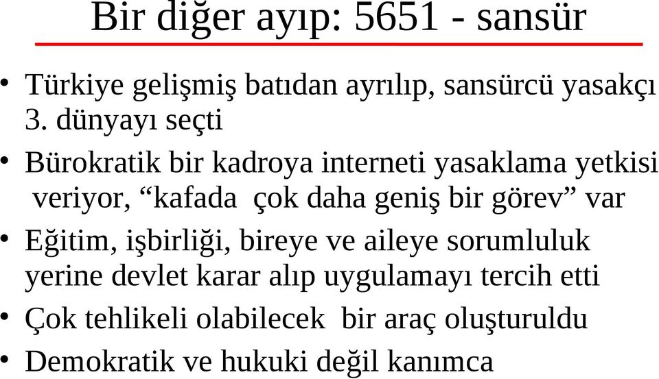 geniş bir görev var Eğitim, işbirliği, bireye ve aileye sorumluluk yerine devlet karar alıp