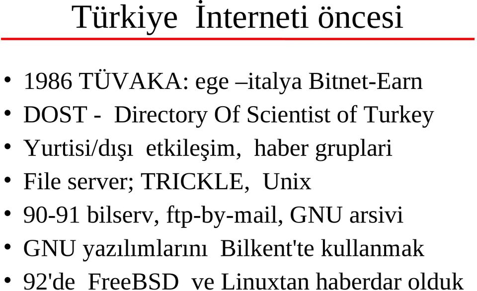 File server; TRICKLE, Unix 90-91 bilserv, ftp-by-mail, GNU arsivi GNU