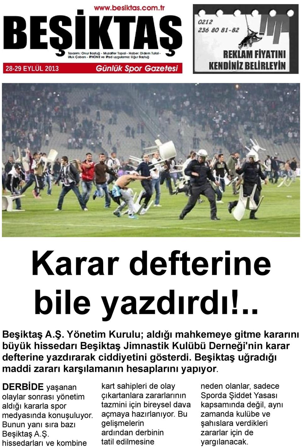 Beşiktaş uğradığı maddi zararı karşılamanın hesaplarını yapıyor. DERBİDE yaşanan olaylar sonrası yönetim aldığı kararla spor medyasında konuşuluyor.