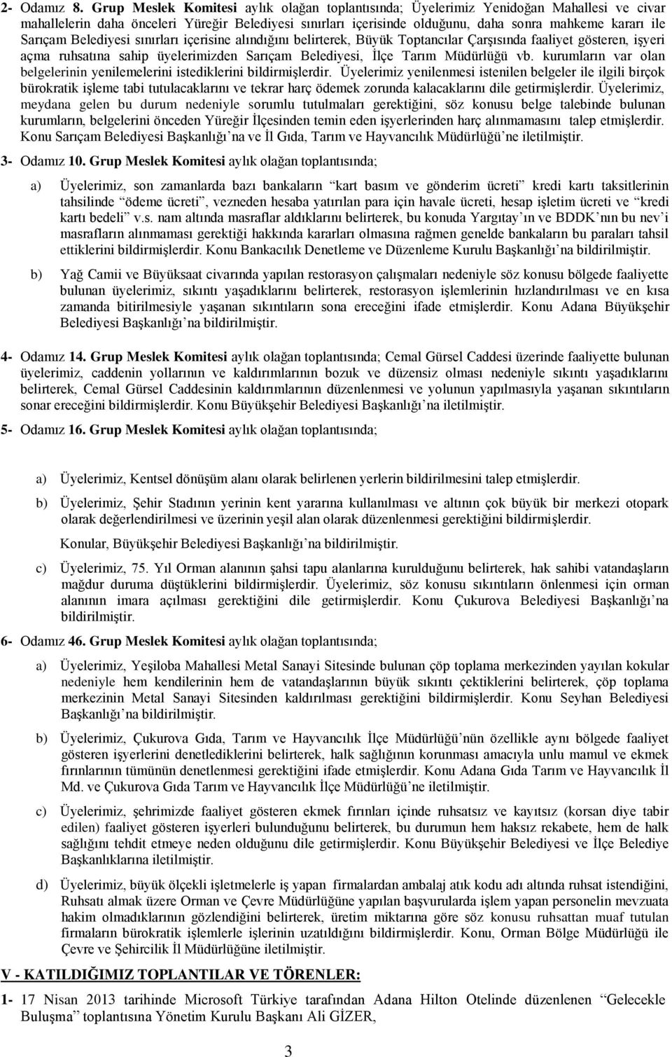 Sarıçam Belediyesi sınırları içerisine alındığını belirterek, Büyük Toptancılar Çarşısında faaliyet gösteren, işyeri açma ruhsatına sahip üyelerimizden Sarıçam Belediyesi, İlçe Tarım Müdürlüğü vb.