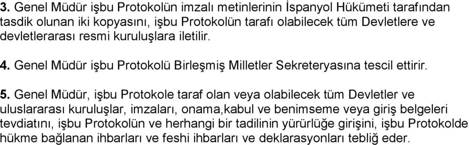 Genel Müdür, işbu Protokole taraf olan veya olabilecek tüm Devletler ve uluslararası kuruluşlar, imzaları, onama,kabul ve benimseme veya giriş