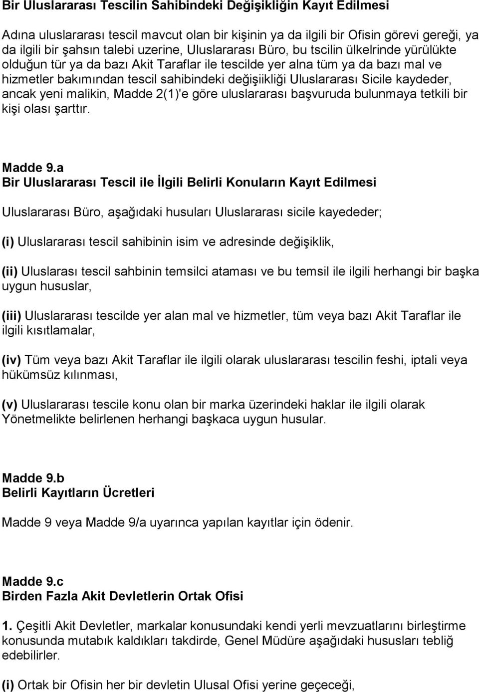 Sicile kaydeder, ancak yeni malikin, Madde 2(1)'e göre uluslararası başvuruda bulunmaya tetkili bir kişi olası şarttır. Madde 9.